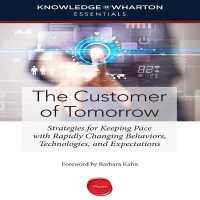 The Customer Tomorrow Lib/E : Strategies for Keeping Pace with Rapidly Changing Behaviors, Technologies, and Expectations （Library）