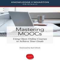 Mastering Moocs : Using Open Online Courses to Achieve Your Goals (Your Coach in a Box)