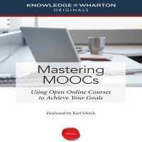 Mastering Moocs : Using Open Online Courses to Achieve Your Goals (Your Coach in a Box)