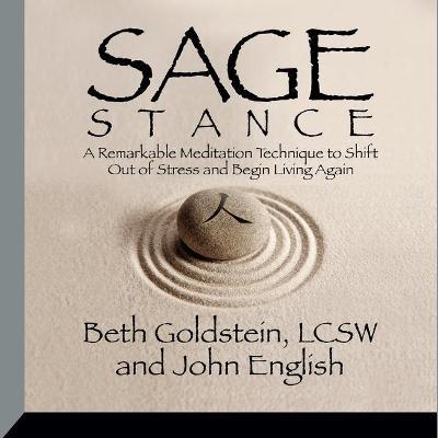Sage Stance : A Remarkable Meditation Technique to Shift Out of Stress and Begin Living Again