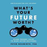 What's Your Future Worth? : Using Present Value to Make Better Decisions （Library）