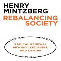 Rebalancing Society : Radical Renewal Beyond Left, Right, and Center （Library）