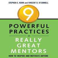 9 Powerful Practices of Really Great Mentors : How to Inspire and Motivate Anyone
