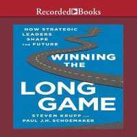 Winning the Long Game : How Strategic Leaders Shape the Future （Library）