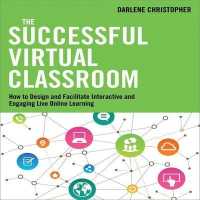 The Successful Virtual Classroom Lib/E : How to Design and Facilitate Interactive and Engaging Live Online Learning （Library）
