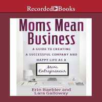 Moms Mean Business : A Guide to Creating a Successful Company and Happy Life as a Mom Entrepreneur