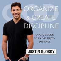 Organize and Create Discipline : An A-To-Z Guide to an Organized Existence