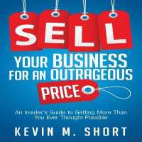 Sell Your Business for an Outrageous Price : An Insider's Guide to Getting More than You Ever Thought Possible （Library）