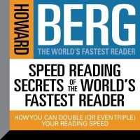 Speed Reading Secrets the World's Fastest Reader : How You Could Double (or Even Triple) Your Reading Speed