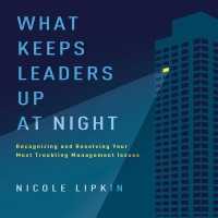What Keeps Leaders Up at Night : Recognizing and Resolving Your Most Troubling Management Issues