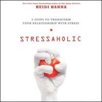 Stressaholic : 5 Steps to Transform Your Relationship with Stress （Library）