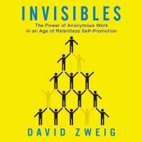 Invisibles : The Power of Anonymous Work in an Age of Relentless Self-Promotion （Library）