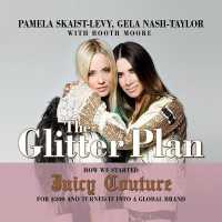 The Glitter Plan : How We Started Juicy Couture for $200 and Turned It into a Global Brand