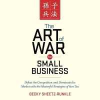 The Art War for Small Business Lib/E : Defeat the Competition and Dominate the Market with the Masterful Strategies of Sun Tzu （Library）