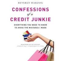 Confessions of a Credit Junkie : Everything You Need to Know to Avoid the Mistakes I Made