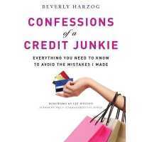 Confessions of a Credit Junkie : Everything You Need to Know to Avoid the Mistakes I Made