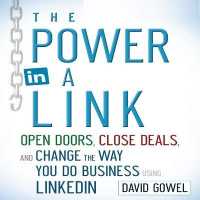 The Power in a Link : Open Doors, Close Deals, and Change the Way You Do Business Using Linkedin