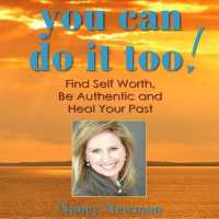 You Can Do It Too! : Healing Your Past and Finding Self-Worth