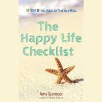 The Happy Life Checklist : 654 Simple Ways to Find Your Bliss
