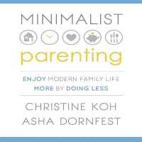 Minimalist Parenting : Enjoy Modern Family Life More by Doing Less （Library）