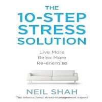The 10-Step Stress Solution Lib/E : Live More, Relax More, Re-Energize （Library）
