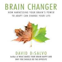 Brain Changer : How Harnessing Your Brain's Power to Adapt Can Change Your Life