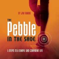 The Pebble in the Shoe : 5 Steps to a Simple Confident Life