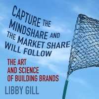 Capture the Mindshare and the Market Share Will Follow : The Art and Science of Building Brands （Library）