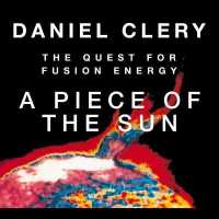 A Piece the Sun : The Quest for Fusion Energy