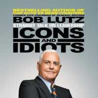 Icons and Idiots : Straight Talk on Leadership