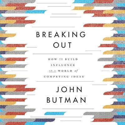 Breaking Out : How to Build Influence in a World of Competing Ideas （Library）
