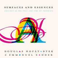 Surfaces and Essences : Analogy as the Fuel and Fire of Thinking