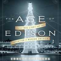 The Age Edison : Electric Light and the Invention of Modern America