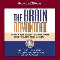 The Brain Advantage : Become a More Effective Business Leader Using the Latest Brain Research