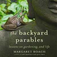 The Backyard Parables Lib/E : Lessons on Gardening, and Life （Library）