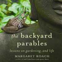 The Backyard Parables : Lessons on Gardening, and Life