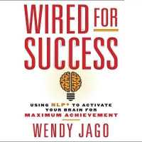 Wired for Success : Using Npl* to Activate Your Brain for Maximum Achievement （Library）