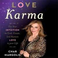 Love Karma : Use Your Intuition to Find, Create, and Nurture Love in Your Life （Library）