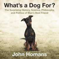 What's a Dog For? : The Surprising History, Science, Philosophy, and Politics of Man's Best Friend （Library）