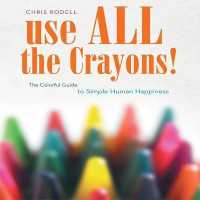 Use All the Crayons! : A Colorful Guide to Simple Human Happiness
