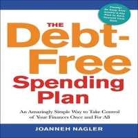 The Debt-Free Spending Plan : An Amazingly Simple Way to Take Control of Your Finances Once and for All