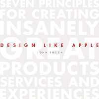 Design Like Apple : Seven Principles for Creating Insanely Great Products, Services, and Experiences （Library）