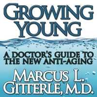 Growing Young : A Doctor's Guide to the New Anti-Aging