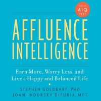 Affluence Intelligence : Earn More, Worry Less, and Live a Happy and Balanced Life