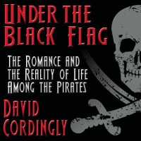Under the Black Flag : The Romance and the Reality of Life among the Pirates （Library）