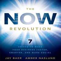 The Now Revolution : 7 Shifts to Make Your Business Faster, Smarter and More Social