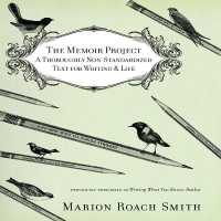 The Memoir Project : A Thoroughly Non-Standardized Text for Writing & Life