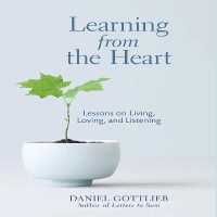 Learning from the Heart : Lessons on Living, Loving, and Listening