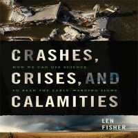Crashes, Crises, and Calamities : How We Can Use Science to Read the Early-Warning Signs （Library）