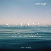 Resilience : How Your Inner Strength Can Set You Free from the Past （Library）